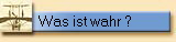 Was ist wahr ?